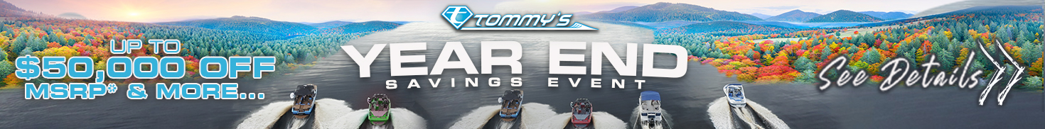 Tommys Boats Year End Savings Event - Savings Up to $50K + More. Visit your local Tommy's for …
